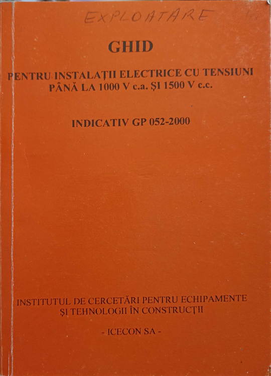 Vezi detalii pentru Ghid Pentru Instalatii Electrice Cu Tensiuni Pana La 100 V C.a. Si 1500 V C.c.