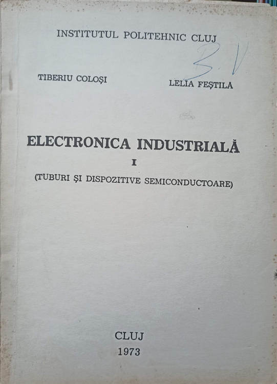 Vezi detalii pentru Electronica Industriala Vol.1 Tuburi Si Dispozitive Semiconductoare