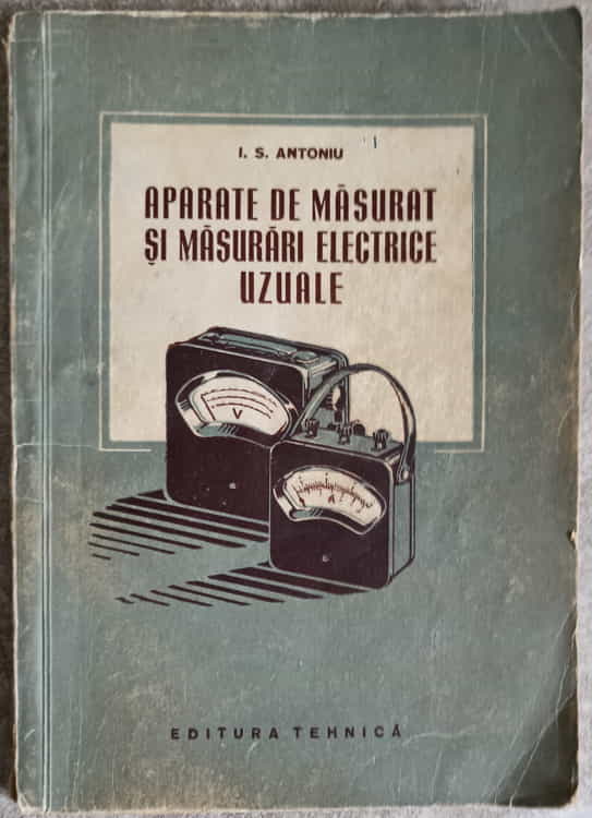 Vezi detalii pentru Aparate De Masurat Si Masurari Electrice Uzuale