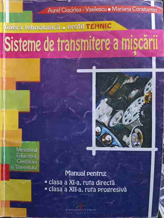 Vezi detalii pentru Sisteme De Transmitere A Miscarii. Manual Pentru Clasa A Xi-a, Ruta Directa; Clasa A Xii-a, Ruta Progresiva