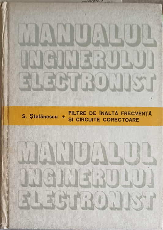 Vezi detalii pentru Manualul Inginerului Electronist. Filtre De Inalta Frecventa Ai Circuite Corectoare