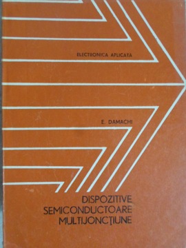 Vezi detalii pentru Dispozitive Semiconductoare Multijonctiune. Circuite, Aplicatii