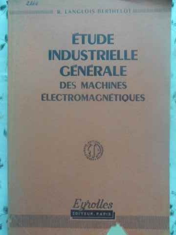 Etude Industrielle Generale Des Machines Electromagnetiques