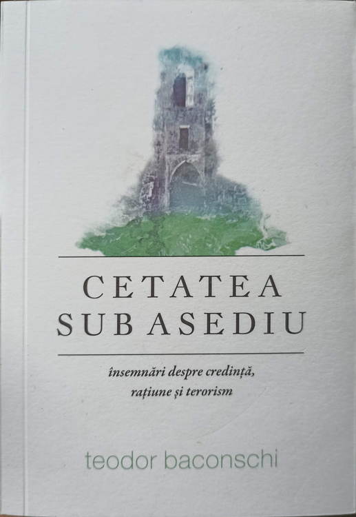 Cetatea Sub Asediu. Insemnari Despre Credinta, Ratiune Si Terorism