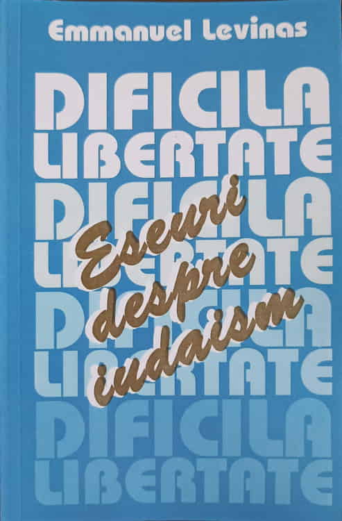 Dificila Libertate. Eseuri Despre Iudaism