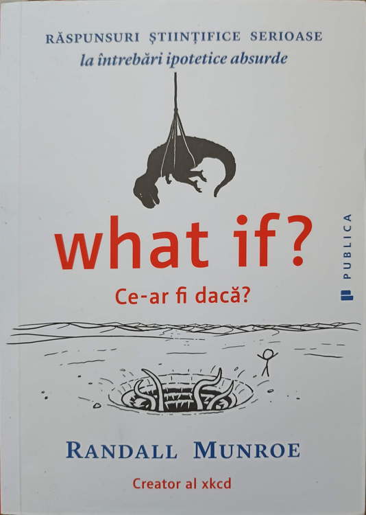 What If? Ce-ar Fi Daca? Raspunsuri Stiintifice Serioase La Intrebari Ipotetice Absurde