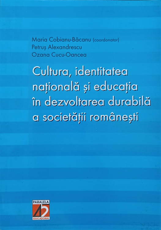 Vezi detalii pentru Cultura, Identitatea Nationala Si Educatia In Dezvoltarea Durabila A Societatii Romanesti