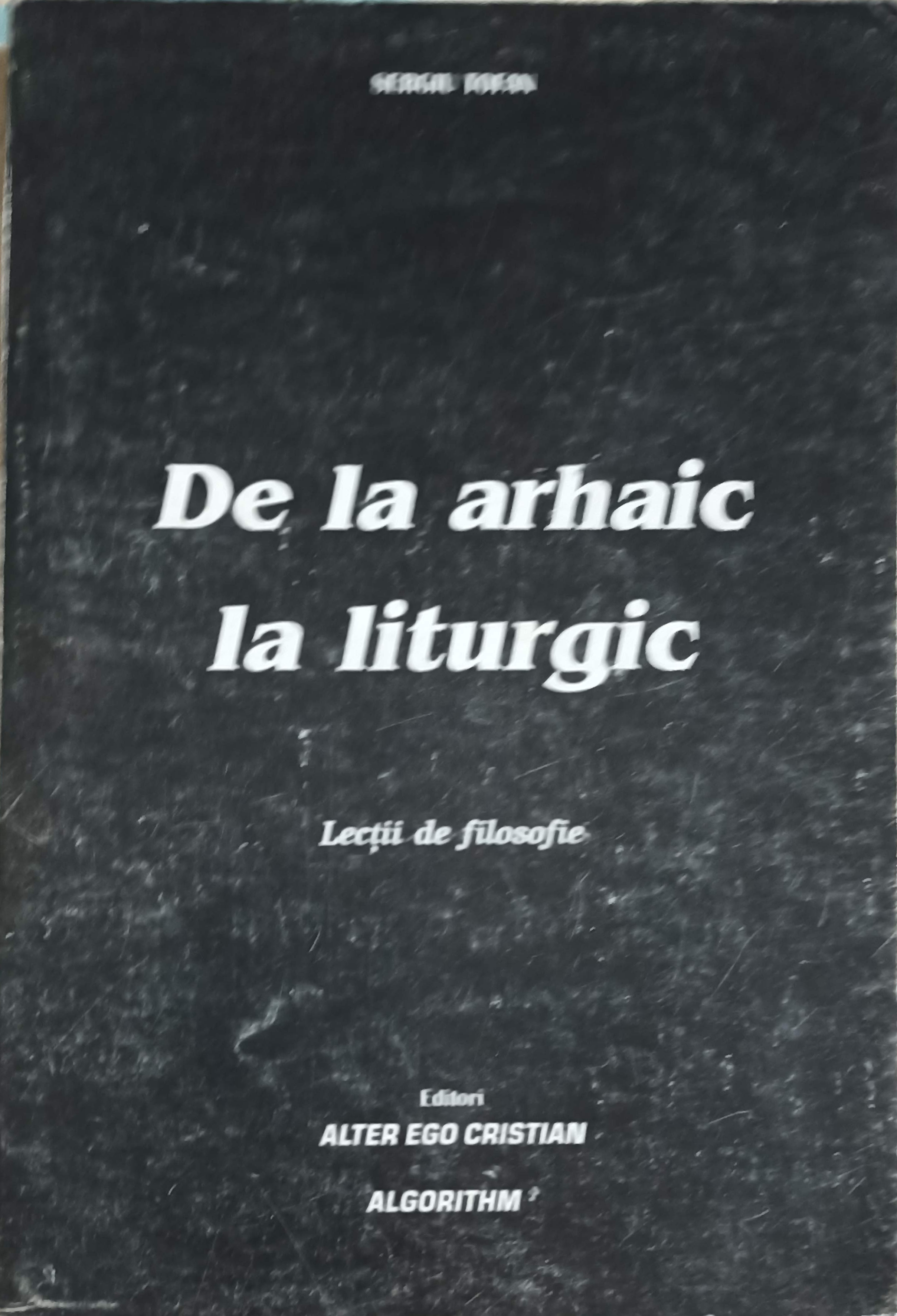 De La Arhaic La Liturgic, Lectii De Filosofie