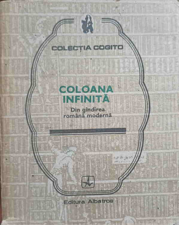 Coloana Infinita. Din Gandirea Romana Moderna