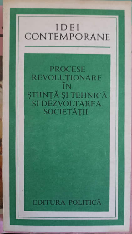 Procese Revolutionare In Stiinta Si Tehnica Si Dezvoltarea Societatii (culegere De Studii)