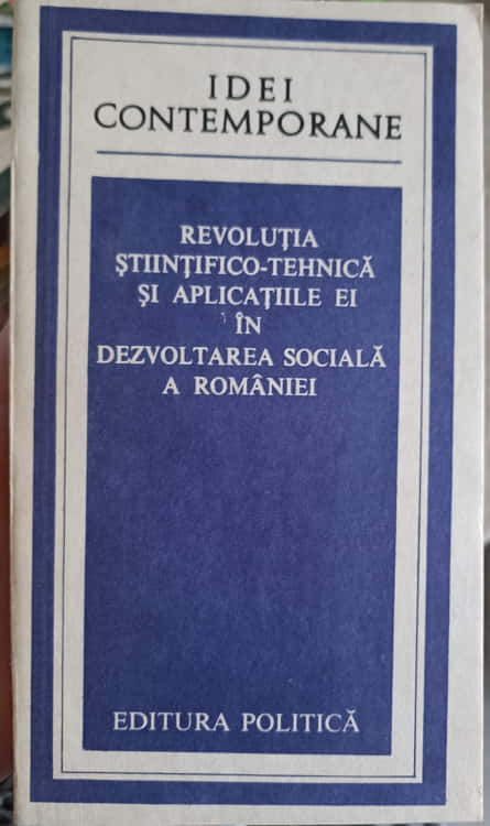 Vezi detalii pentru Revolutia Stiintifico-tehnica Si Aplicatiile Ei In Dezvoltarea Sociala A Romaniei