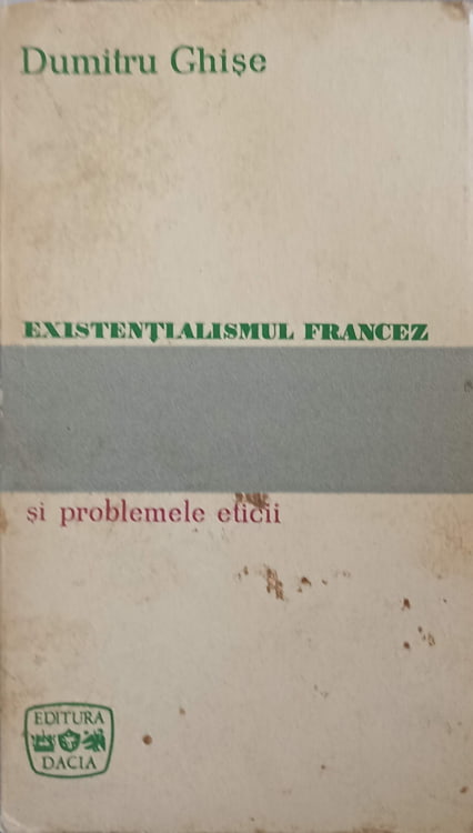 Vezi detalii pentru Existentialismul Francez Si Problemele Eticii