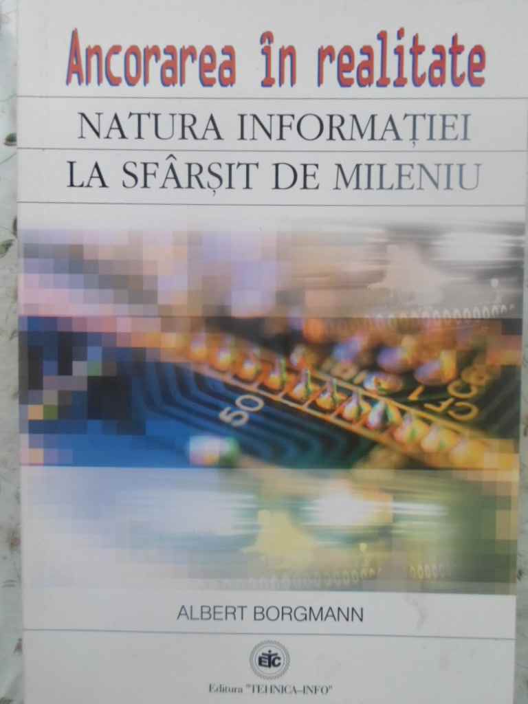 Ancorarea In Realitate. Natura Informatiei La Sfarsitul De Mileniu