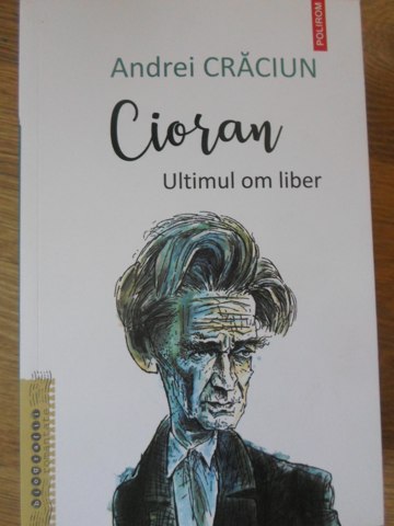 Cioran, Ultimul Om Liber