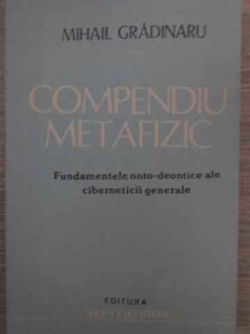 Vezi detalii pentru Compendiu Metafizic. Fundamentele Onto-deontice Ale Ciberneticii Generale