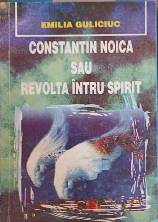 Constantin Noica Sau Revolta Intru Spirit