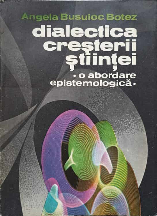 Dialectica Cresterii Stiintei. O Abordare Epistemologica