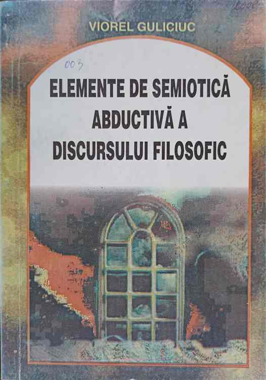 Vezi detalii pentru Elemente De Semiotica Abductiva A Discursului Filosofic