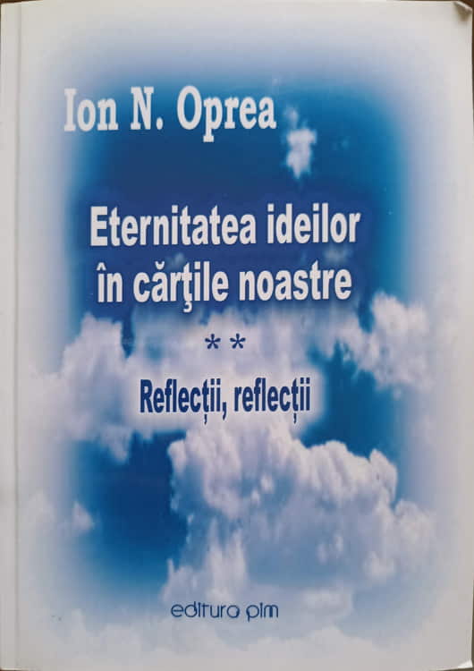 Vezi detalii pentru Eternitatea Ideilor In Cartile Noastre Vol.2 Reflectii, Reflectii