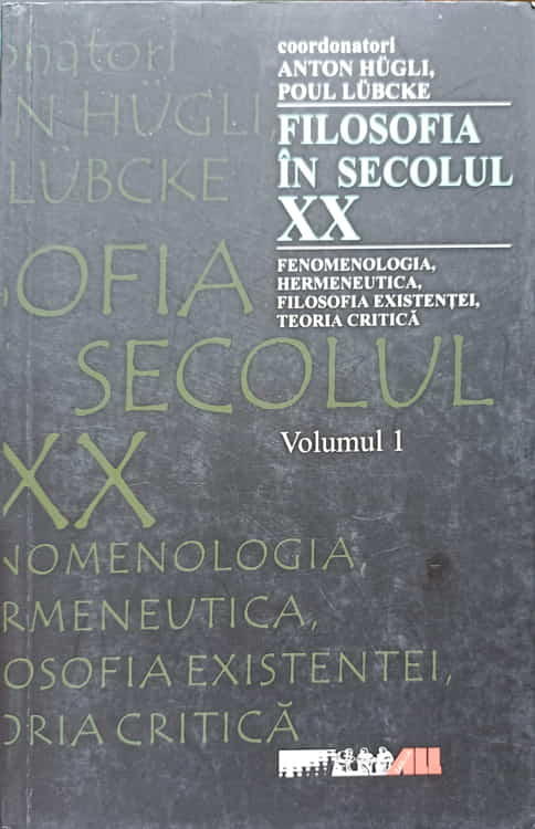 Filosofia Secolului Xx Vol.1 Fenomenologia, Hermeneutica, Filosofia Existentei, Teoria Critica