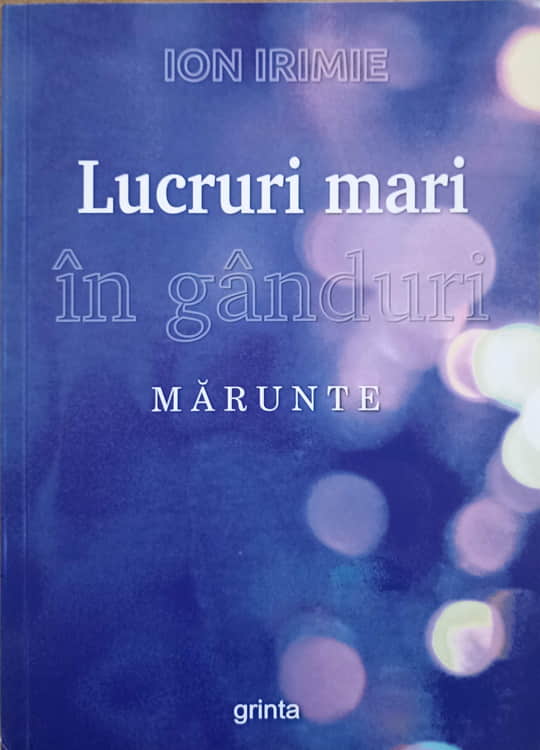 Vezi detalii pentru Lucruri Mari In Ganduri Marunte