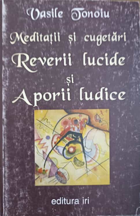 Meditatii Si Cugetari. Reverii Lucide Si Aporii Ludice