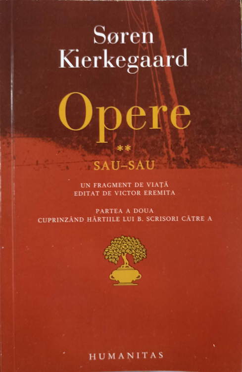 Vezi detalii pentru Opere 2 Sau-sau. Un Fragment De Viata Editat De Victor Eremita. Partea A Doua Cuprinzand Hartile Lui B. Scrisori Catre A