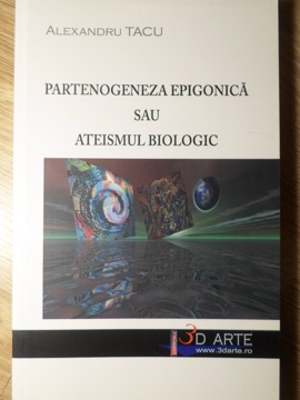 Vezi detalii pentru Partenogeneza Epigonica Sau Ateismul Biologic