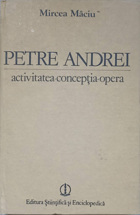 Vezi detalii pentru Petre Andrei. Activitatea, Conceptia, Opera