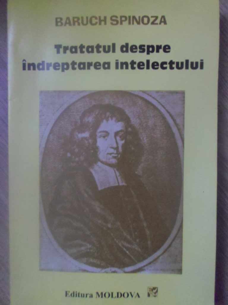 Tratatul Despre Indreptarea Intelectului Si Despre Calea Cea Mai Buna Care Duce La Adevarata Cunoastere A Lucrurilor