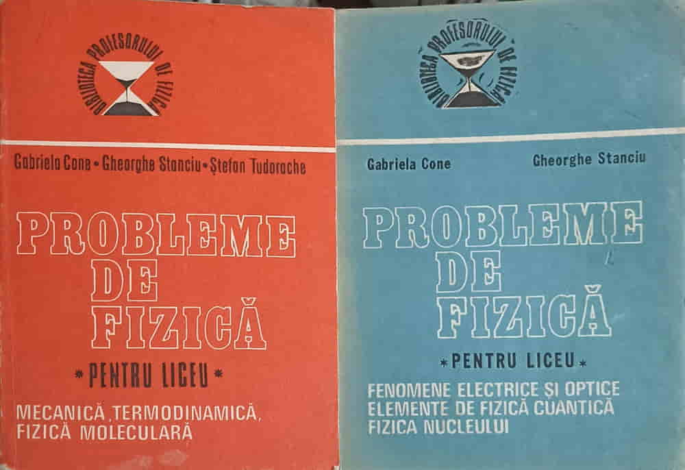 Probleme De Fizica Pentru Liceu Vol.1-2 Mecania, Termodinamica, Fizica Moleculara, Fenomene Electric