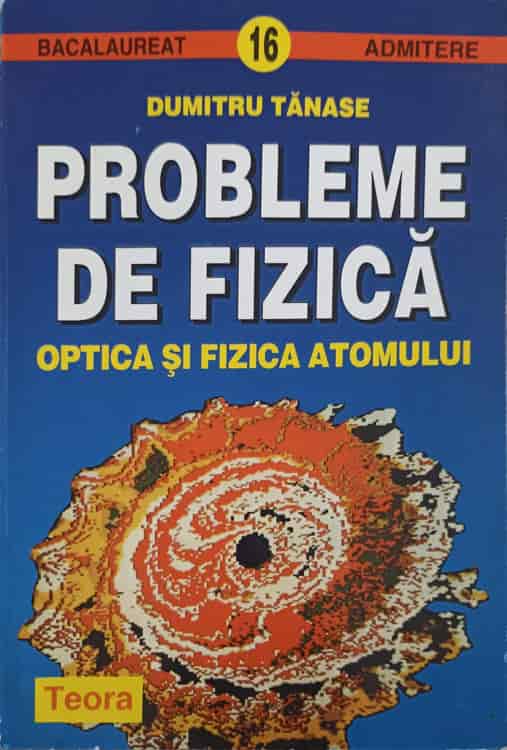 Probleme De Fizica. Optica Si Fizica Atomului