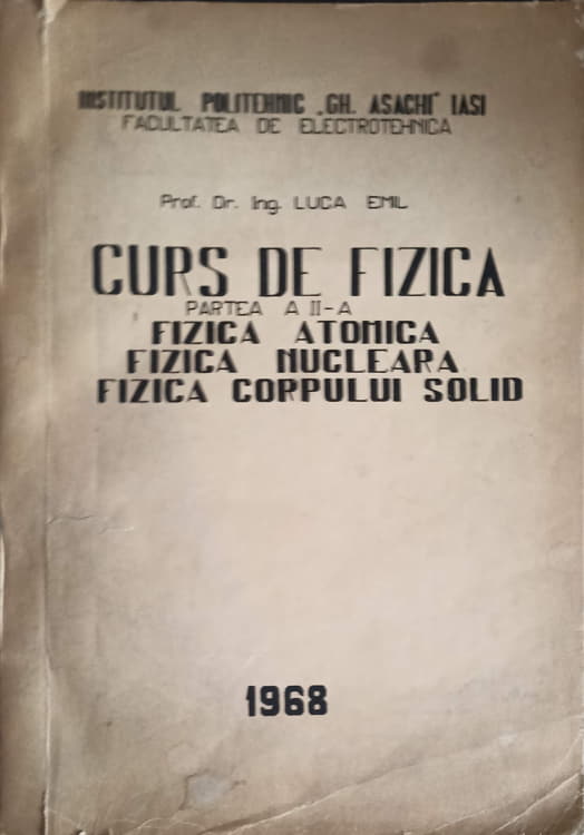 Curs De Fizica, Partea 2: Fizica Atomica, Fizica Nucleara, Fizica Corpului Solid