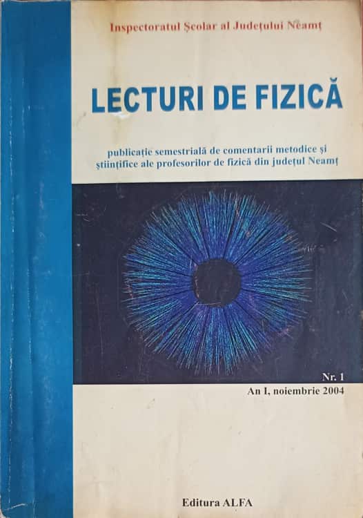 Vezi detalii pentru Lecturi De Fizica - Publicatie Semestriala De Comentarii Metodice Si Stiintifice Ale Profesorilor De Fizica Din Judetul Neamt. Anul 1, Noiembrie 2004