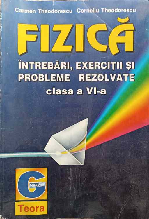 Fizica. Intrebari, Exercitii Si Probleme Rezolvate. Clasa A Vi-a