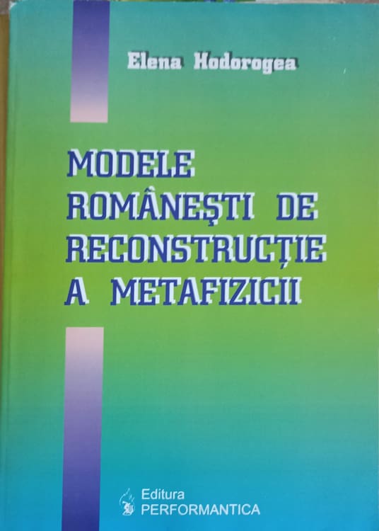 Vezi detalii pentru Modele Romanesti De Reconstructie A Metafizicii