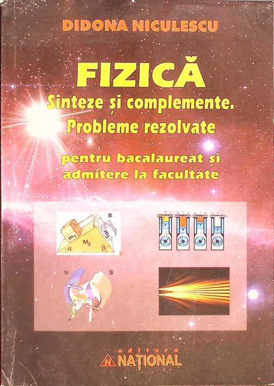 Fizica, Sinteze Si Complemente, Probleme Rezolvate Pentru Bacalaureat Si Admitere La Facultate