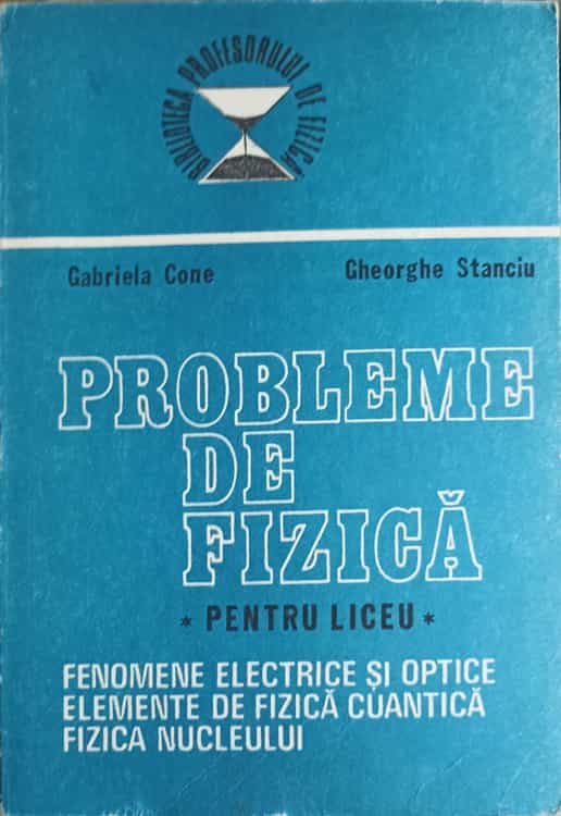 Vezi detalii pentru Probleme De Fizica Pentru Liceu. Fenomene Electrice Si Optice. Elemente De Fizica Cuantica. Fizica Nucleului