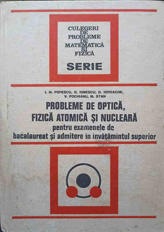 Probleme De Optica, Fizica Atomica Si Nucleara Pentru Examenele De Bacalaureat Si Admitere In Invatamantul Superior