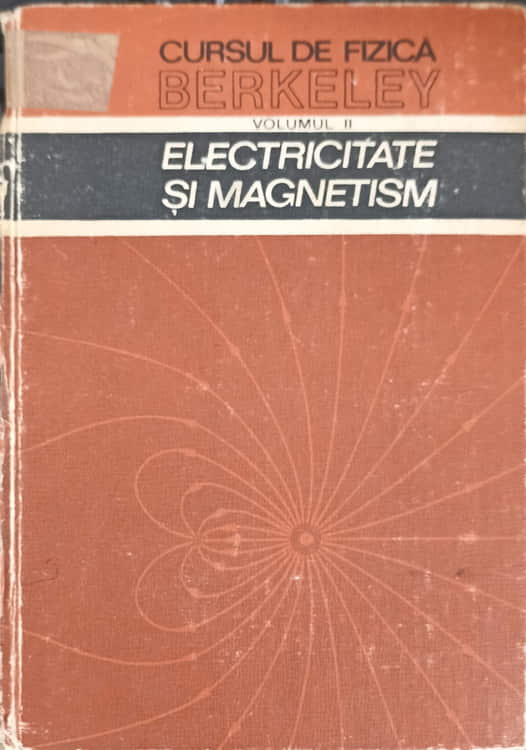 Vezi detalii pentru Cursul De Fizica Berkeley Vol.2 Electricitate Si Magnetism