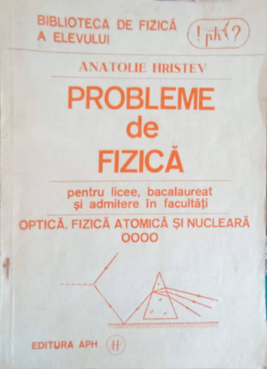 Vezi detalii pentru Probleme De Fizica Pentru Licee Bacalaureat Si Admitere In Facultati. Optica, Fizica Atomica Si Nucleara