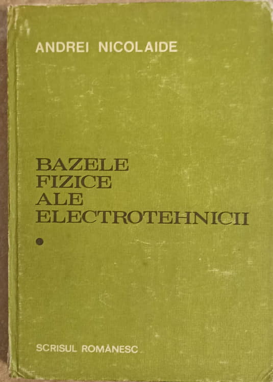 Bazele Fizice Ale Electrotehnicii Vol.1