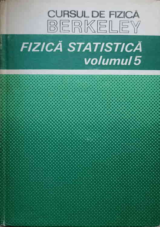 Vezi detalii pentru Cursul De Fizica Berkeley Vol.5 Fizica Statistica 