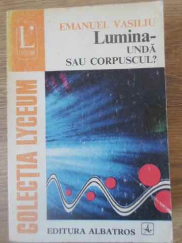 Lumina - Unda Sau Corpuscul?