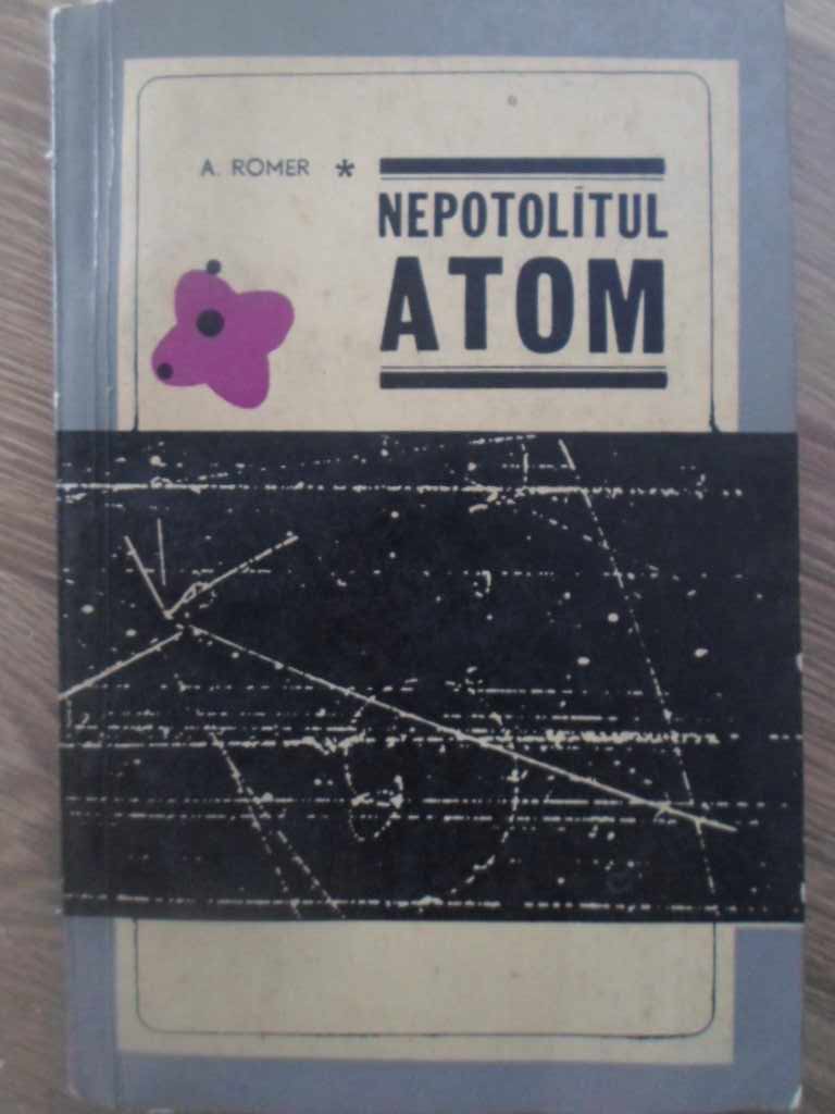 Nepotolitul Atom. Din Istoria Unor Experiente Cruciale