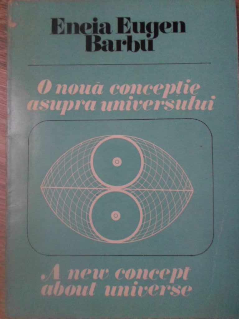 O Noua Conceptie Asupra Universului. Rezultate Obtinute Din Geometria Fizica A Sistemelor Independen