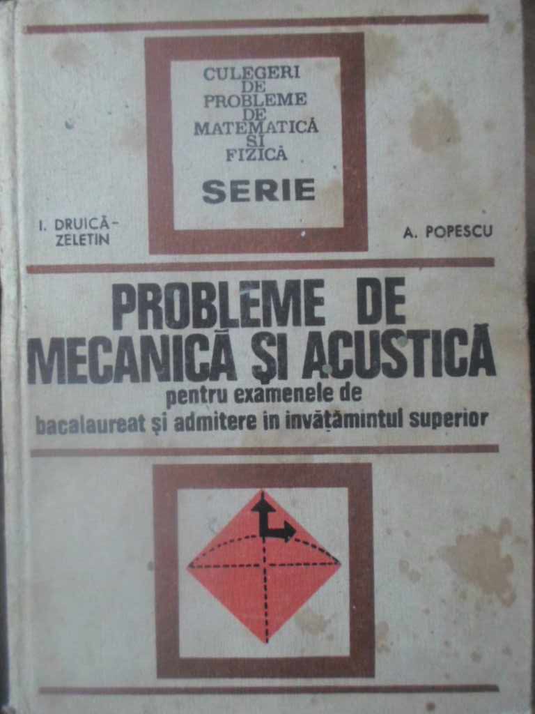 Probleme De Mecanica Si Acustica Pentru Examenele De Bacalaureat Si Admitere In Invatamantul Superior