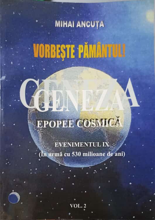 Vorbeste pamantul. geneza. epopee cosmica. evenimentil ix vol.2
