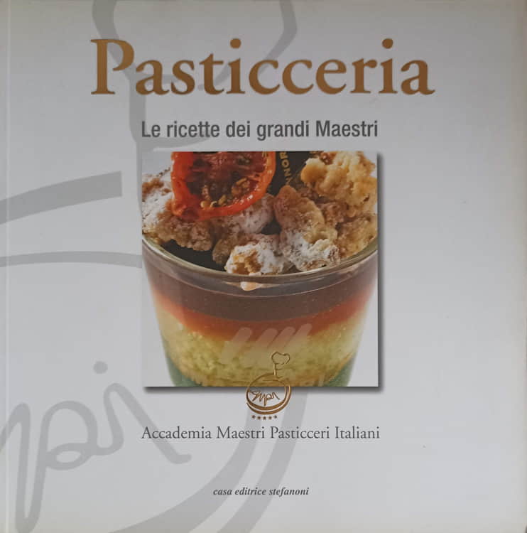 Pasticceria. Le Ricette Dei Grandi Maestri