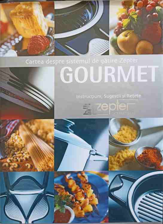 Gourmet. Cartea Despre Sistemul De Gatire Zepter. Instructiuni, Sugestii, Retete